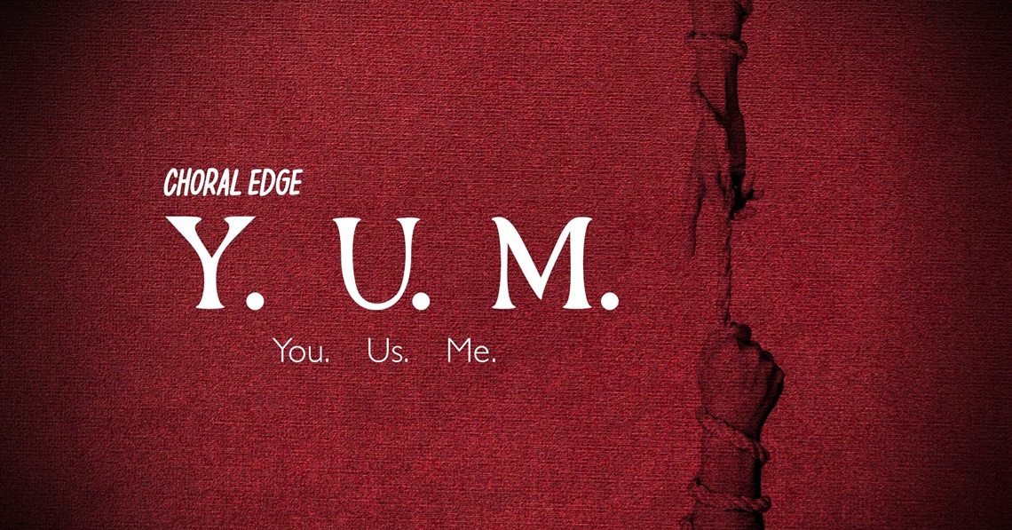 Choral Edge presents: Y.U.M. (You. Us. Me)